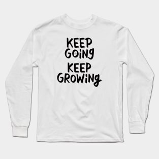 Keep Going Keep Growing Long Sleeve T-Shirt